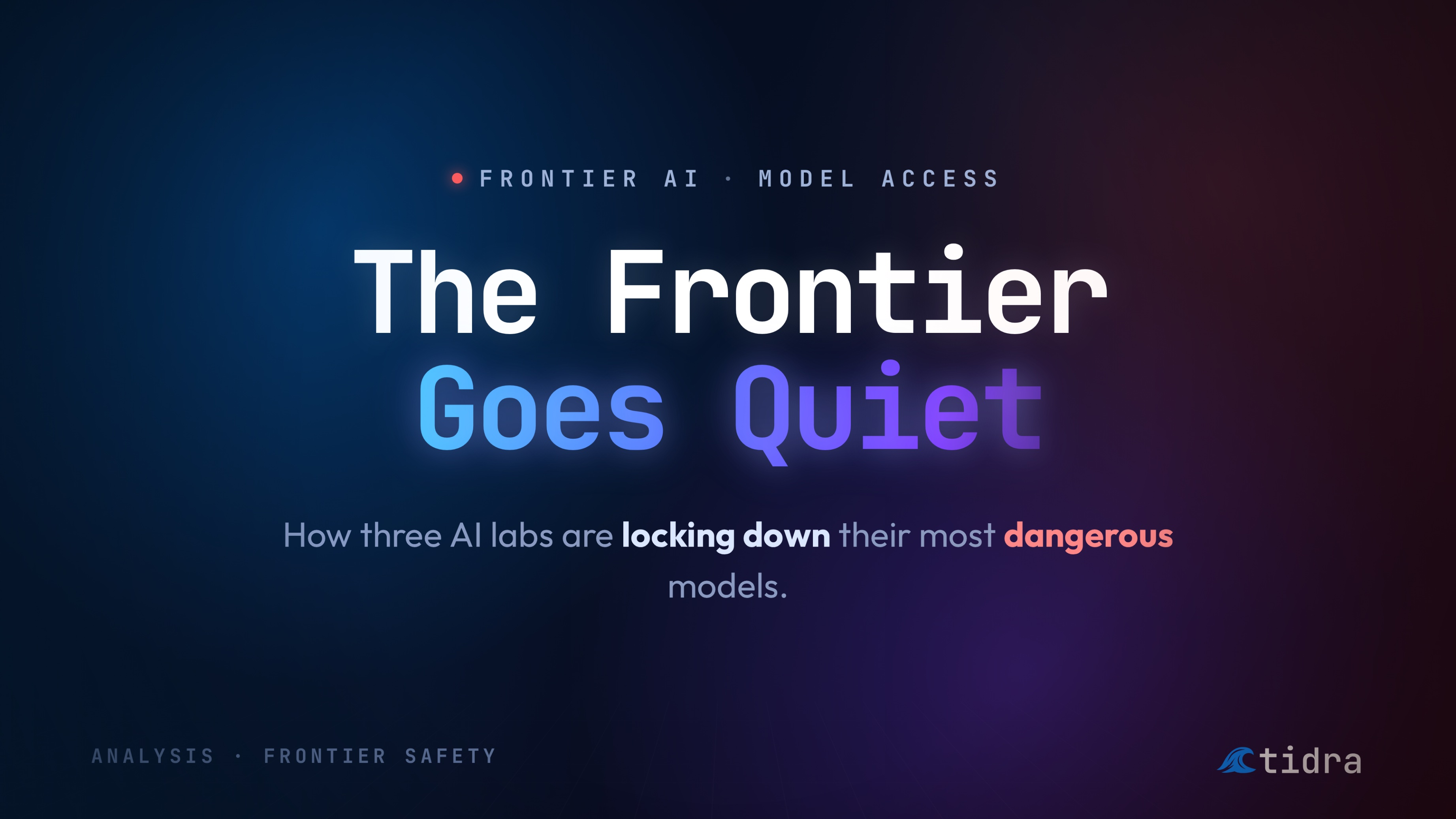 The Frontier Goes Quiet — How Three AI Labs Are Locking Down Their Most Dangerous Models